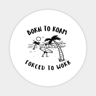 born to roam, forced to work Magnet